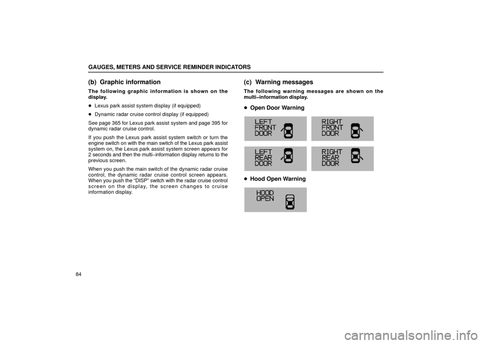 Lexus GS430 2006  Scheduled Maintenance Guide / LEXUS 2006 GS430/GS300 FROM JAN. 2005 PROD. OWNERS MANUAL (OM30649U) GAUGES, METERS AND SERVICE REMINDER INDICATORS
84
(b) Graphic information
The following graphic information is shown on the
display.
Lexus park assist system display (if equipped)
 Dynamic radar cru