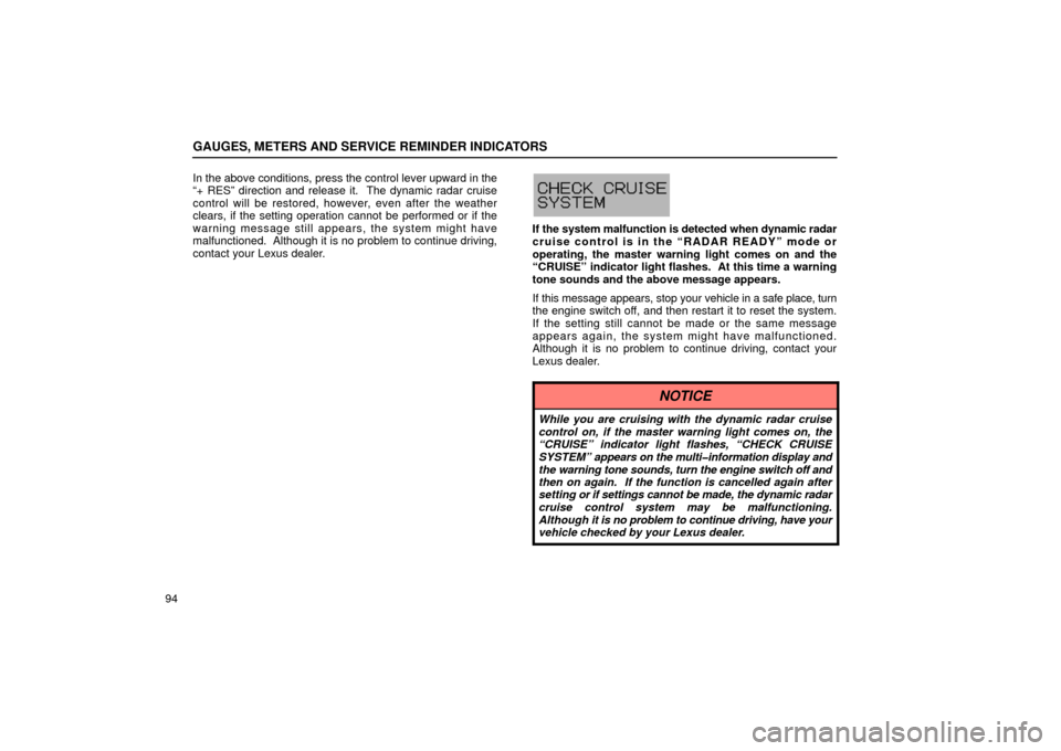 Lexus GS430 2006  Scheduled Maintenance Guide / LEXUS 2006 GS430/GS300 FROM JAN. 2005 PROD.  (OM30649U) User Guide GAUGES, METERS AND SERVICE REMINDER INDICATORS
94In the above conditions, press the control lever upward in the
“+ RES” direction and release it.  The dynamic radar cruise
control will be restored