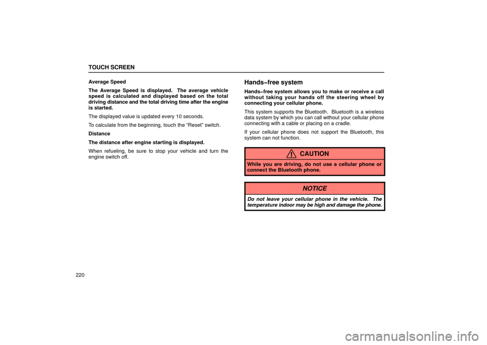 Lexus GS430 2006  Scheduled Maintenance Guide / LEXUS 2006 GS430/GS300 FROM JAN. 2005 PROD.  (OM30649U) User Guide TOUCH SCREEN
220Average Speed
The Average Speed is displayed.  The average vehicle
speed is calculated and displayed based on the total
driving 
distance and the total driving time after the engine
is