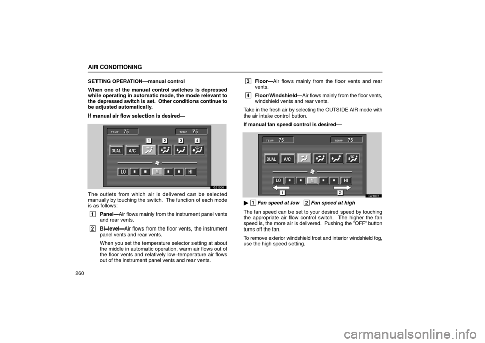 Lexus GS430 2006  Scheduled Maintenance Guide / LEXUS 2006 GS430/GS300 FROM JAN. 2005 PROD. OWNERS MANUAL (OM30649U) AIR CONDITIONING
260SETTING OPERATION—manual control
When one of the manual control switches is depressed
while operating in automatic mode, the mode relevant to
the depressed switch is set.  Other 