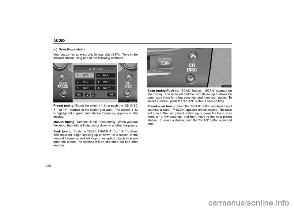 Lexus GS430 2006  Scheduled Maintenance Guide / LEXUS 2006 GS430/GS300 FROM JAN. 2005 PROD. OWNERS MANUAL (OM30649U) AUDIO
286(c) Selecting a station
Your Lexus has an electronic tuning radio (ETR).  Tune in the
desired station using one of the following methods.
G22073
Preset tuning:
 Touch the switch (1− 6) or p