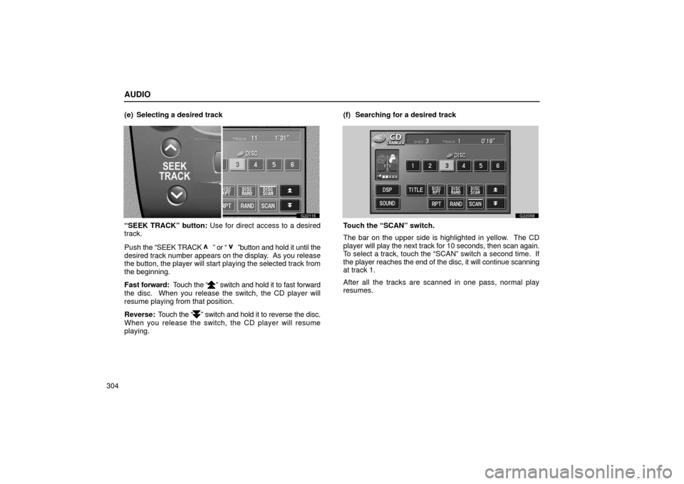 Lexus GS430 2006  Scheduled Maintenance Guide / LEXUS 2006 GS430/GS300 FROM JAN. 2005 PROD. OWNERS MANUAL (OM30649U) AUDIO
304(e) Selecting a desired track 
G22115
“SEEK TRACK” button: Use for direct access to a desired
track.
Push 
the “SEEK TRACK 
” or “ ”button and hold it until the
desired track  num