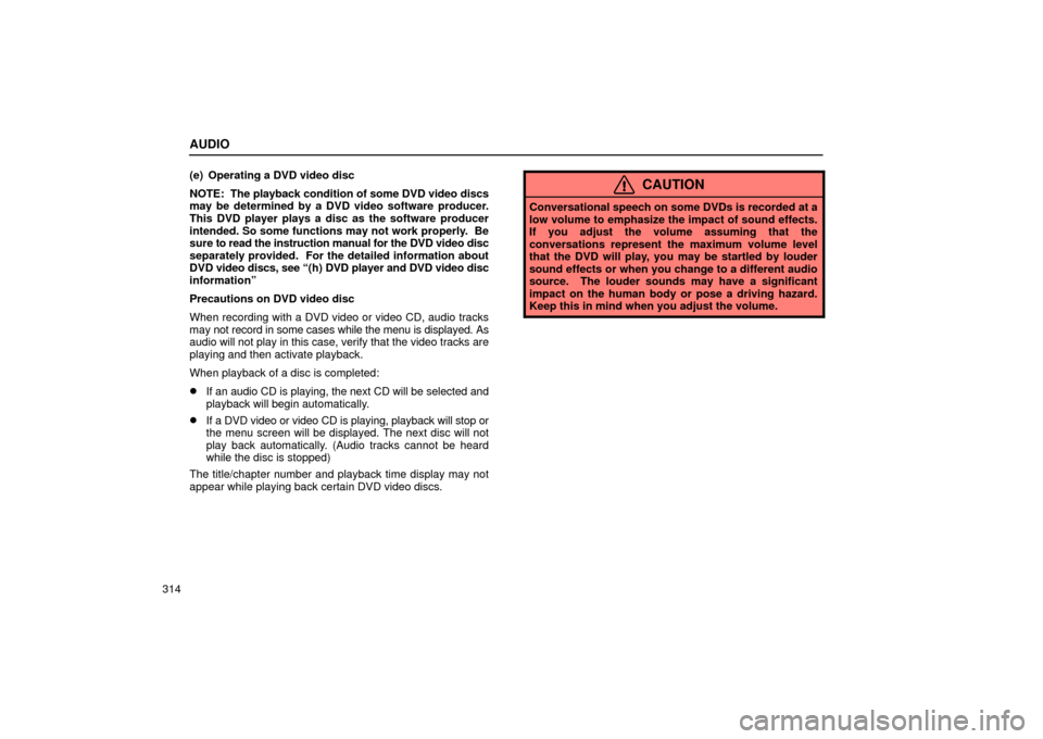Lexus GS430 2006  Scheduled Maintenance Guide / LEXUS 2006 GS430/GS300 FROM JAN. 2005 PROD. OWNERS MANUAL (OM30649U) AUDIO
314(e) Operating a DVD video disc
NOTE:  The playback condition of some DVD video discs
may be determined by a DVD video software producer.
This DVD player plays a disc as the software producer
