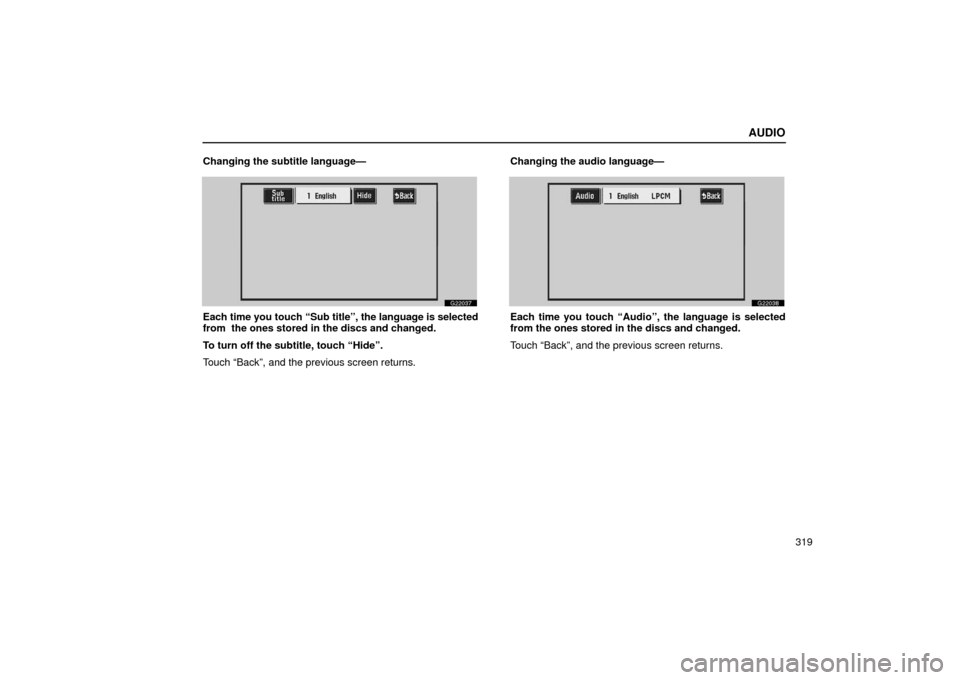 Lexus GS430 2006  Scheduled Maintenance Guide / LEXUS 2006 GS430/GS300 FROM JAN. 2005 PROD. OWNERS MANUAL (OM30649U) AUDIO
319
Changing the subtitle language—
G22037
Each time you 
touch “Sub title”, the language is selected
from  the ones stored in the discs and changed.
To turn off the subtitle, touch “Hid