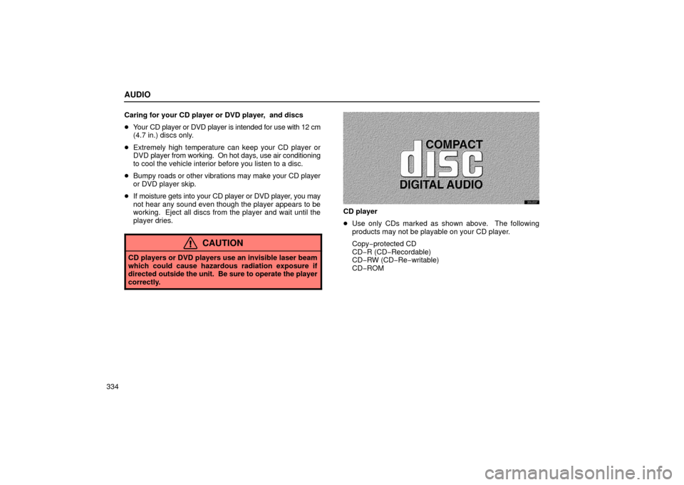 Lexus GS430 2006  Scheduled Maintenance Guide / LEXUS 2006 GS430/GS300 FROM JAN. 2005 PROD. OWNERS MANUAL (OM30649U) AUDIO
334Caring for your CD player or DVD player,  and discs

Your CD player or DVD player is intended for use with 12 cm
(4.7 in.) discs only.
 Extremely high temperature can keep your CD player or