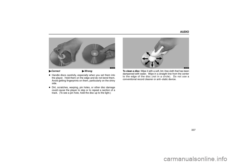 Lexus GS430 2006  Scheduled Maintenance Guide / LEXUS 2006 GS430/GS300 FROM JAN. 2005 PROD. OWNERS MANUAL (OM30649U) AUDIO
337
20L038
Correct  Wrong
 Handle discs carefully, especially when you set them into
the player.  Hold them on the edge and do not bend them.
Avoid getting  fingerprints on them, particularly