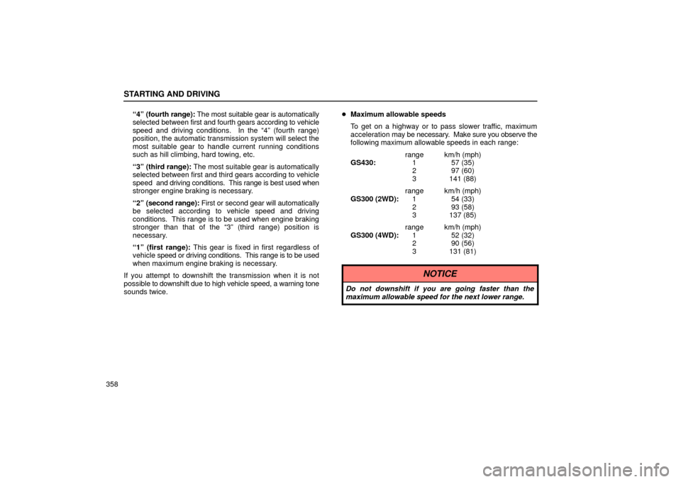 Lexus GS430 2006  Scheduled Maintenance Guide / LEXUS 2006 GS430/GS300 FROM JAN. 2005 PROD. OWNERS MANUAL (OM30649U) STARTING AND DRIVING
358“4” (fourth range): The most suitable gear is automatically
selected between 
first and fourth gears according to vehicle
speed and driving conditions.  In the “4” (fou