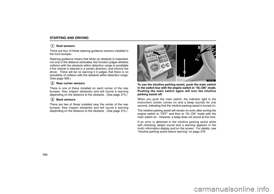 Lexus GS430 2006  Scheduled Maintenance Guide / LEXUS 2006 GS430/GS300 FROM JAN. 2005 PROD.  (OM30649U) Owners Guide STARTING AND DRIVING
366
 1Dual sensors
There are four  of these steering guidance sensors installed in
the front bumper.
Steering guidance means that when an obstacle is inspected,
not only is the di