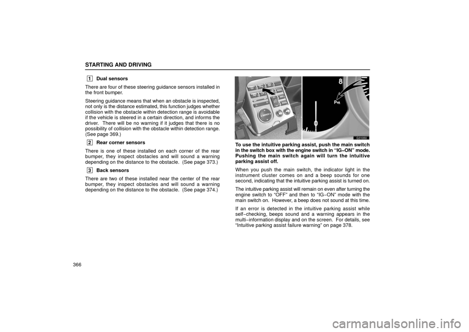 Lexus GS430 2006  Scheduled Maintenance Guide / LEXUS 2006 GS430/GS300 FROM JAN. 2005 PROD. OWNERS MANUAL (OM30649U) STARTING AND DRIVING
366
 1Dual sensors
There are four  of these steering guidance sensors installed in
the front bumper.
Steering guidance means that when an obstacle is inspected,
not only is the di