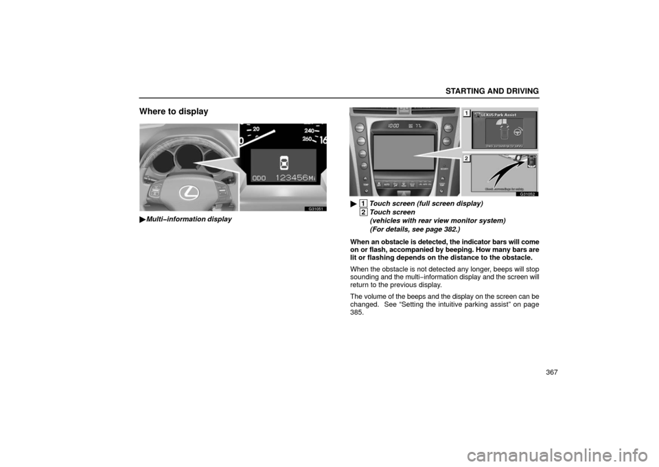 Lexus GS430 2006  Scheduled Maintenance Guide / LEXUS 2006 GS430/GS300 FROM JAN. 2005 PROD. OWNERS MANUAL (OM30649U) STARTING AND DRIVING
367
Where to display
G31051
Multi�information display
G31052
 1
Touch screen (full screen display)
 2Touch screen 
  (vehicles with rear view monitor system)  
  (For details, s