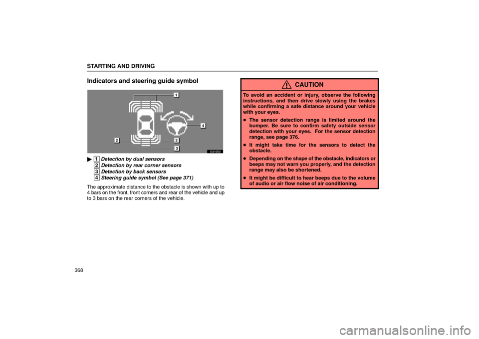Lexus GS430 2006  Scheduled Maintenance Guide / LEXUS 2006 GS430/GS300 FROM JAN. 2005 PROD.  (OM30649U) Owners Guide STARTING AND DRIVING
368
Indicators and steering guide symbol
G31053
 1Detection by dual sensors 
 2Detection by rear corner sensors 
 3Detection by back sensors 
 4Steering guide symbol (See page 37