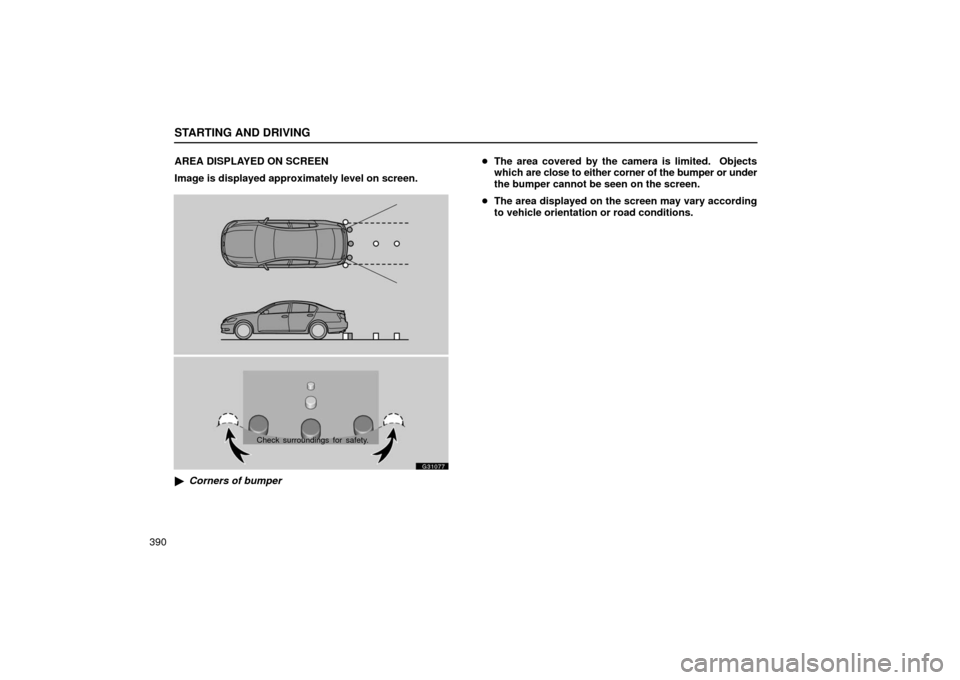 Lexus GS430 2006  Scheduled Maintenance Guide / LEXUS 2006 GS430/GS300 FROM JAN. 2005 PROD. OWNERS MANUAL (OM30649U) STARTING AND DRIVING
390AREA DISPLAYED ON SCREEN
Image is displayed approximately level on screen.
G31077
Check surroundings for safety.

Corners of bumper 
The area covered by the camera is limited