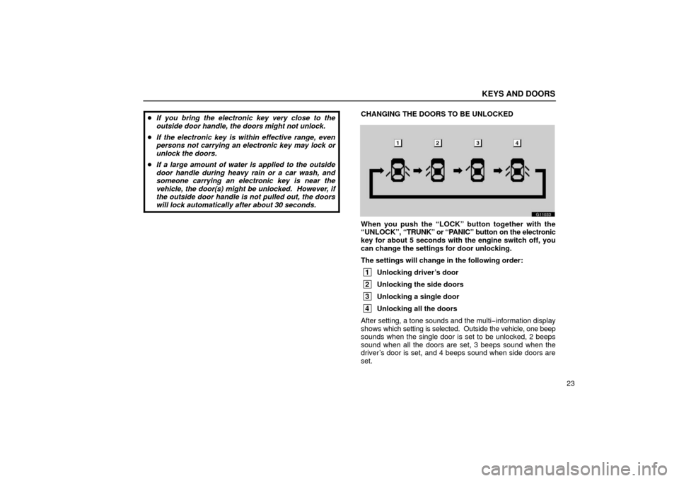 Lexus GS430 2006  Scheduled Maintenance Guide / LEXUS 2006 GS430/GS300 FROM JAN. 2005 PROD. OWNERS MANUAL (OM30649U) KEYS AND DOORS
23

If you bring the electronic key very close to the
outside door handle, the doors might not unlock.
 If the electronic key is within effective range, even
persons not carrying an e
