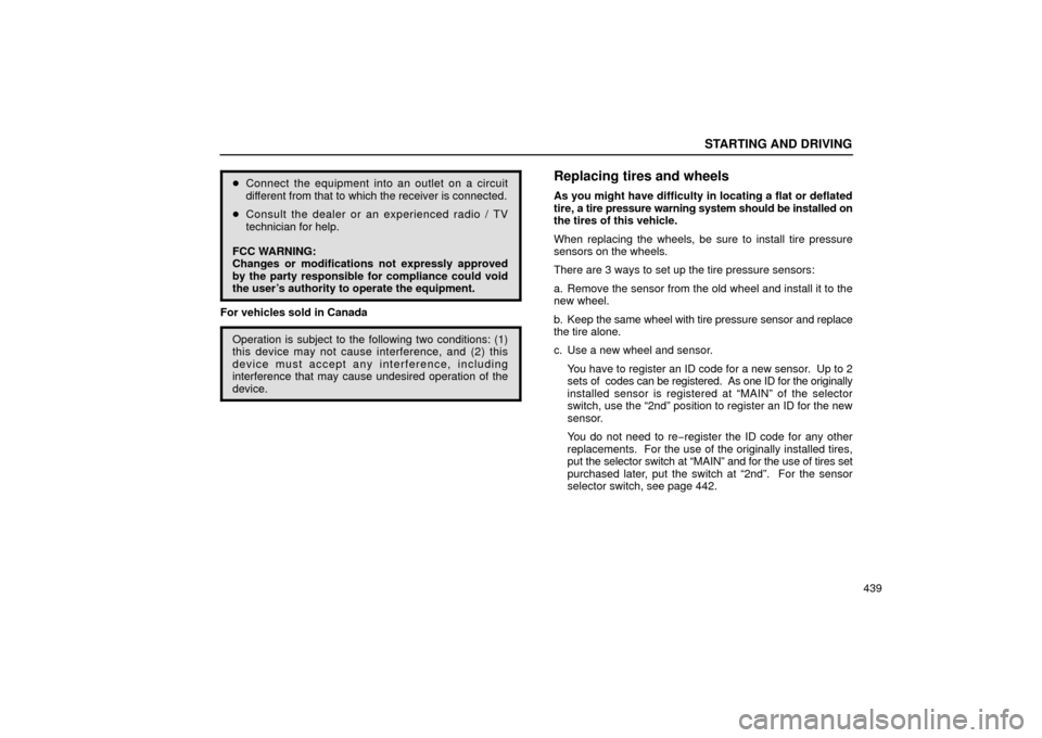 Lexus GS430 2006  Scheduled Maintenance Guide / LEXUS 2006 GS430/GS300 FROM JAN. 2005 PROD.  (OM30649U) Workshop Manual STARTING AND DRIVING
439
Connect the equipment into an outlet on a circuit
different from that to which the receiver is connected.
 Consult the dealer or an experienced radio / TV
technician for hel