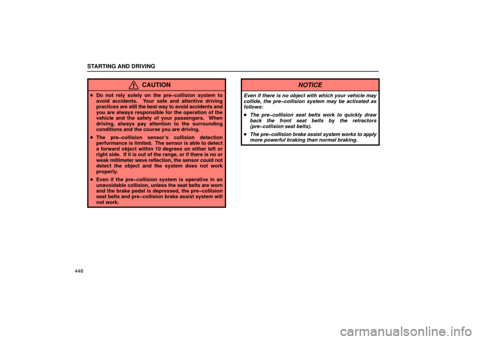 Lexus GS430 2006  Scheduled Maintenance Guide / LEXUS 2006 GS430/GS300 FROM JAN. 2005 PROD.  (OM30649U) Repair Manual STARTING AND DRIVING
448
CAUTION
Do not rely solely on the pre�collision system to
avoid accidents.  Your safe and attentive driving
practices  are still the best way to avoid accidents and
you are a