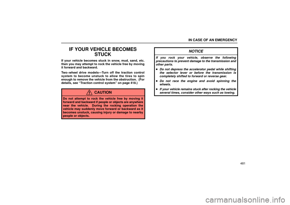 Lexus GS430 2006  Scheduled Maintenance Guide / LEXUS 2006 GS430/GS300 FROM JAN. 2005 PROD. OWNERS MANUAL (OM30649U) IN CASE OF AN EMERGENCY
481
IF YOUR VEHICLE BECOMESSTUCK
If your vehicle becomes stuck in snow, mud, sand, etc.
then you may attempt to rock the vehicle free by moving
it forward and backward.
Two�whe