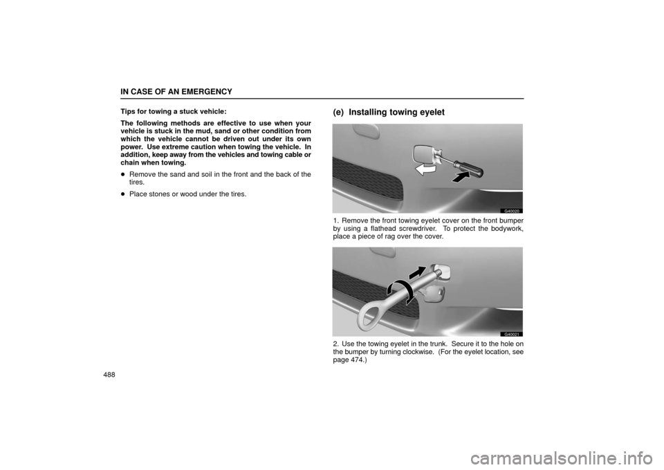 Lexus GS430 2006  Scheduled Maintenance Guide / LEXUS 2006 GS430/GS300 FROM JAN. 2005 PROD. OWNERS MANUAL (OM30649U) IN CASE OF AN EMERGENCY
488Tips for towing a stuck vehicle:
The following methods are effective to use when your
vehicle is stuck in the mud, sand or other condition from
which the vehicle cannot be d