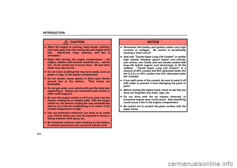 Lexus GS430 2006  Scheduled Maintenance Guide / LEXUS 2006 GS430/GS300 FROM JAN. 2005 PROD. OWNERS MANUAL (OM30649U) INTRODUCTION
506
CAUTION
When the engine is running, keep hands, clothing,
and tools away from the moving fan and engine drive
belt.  (Removing rings, watches, and ties is
advisable.)
 Right after d