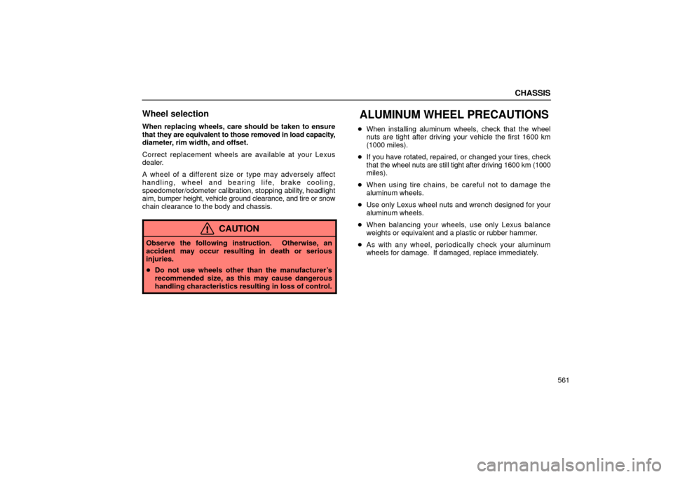 Lexus GS430 2006  Scheduled Maintenance Guide / LEXUS 2006 GS430/GS300 FROM JAN. 2005 PROD. OWNERS MANUAL (OM30649U) CHASSIS
561
Wheel selection
When replacing wheels, care should be taken to ensure
that they are equivalent to those removed in load capacity,
diameter, rim width, and offset.
Correct replacement wheel