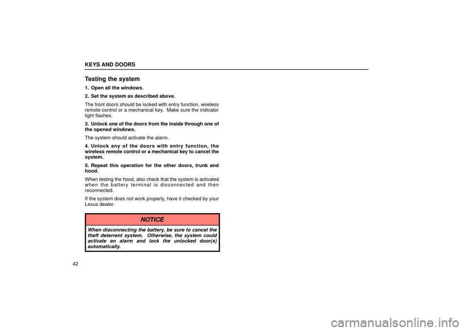 Lexus GS430 2006  Scheduled Maintenance Guide / LEXUS 2006 GS430/GS300 FROM JAN. 2005 PROD.  (OM30649U) User Guide KEYS AND DOORS
42
Testing the system
1. Open all the windows.
2. Set the system as described above.
The front doors should be locked with entry function, wireless
remote control or a mechanical key.  