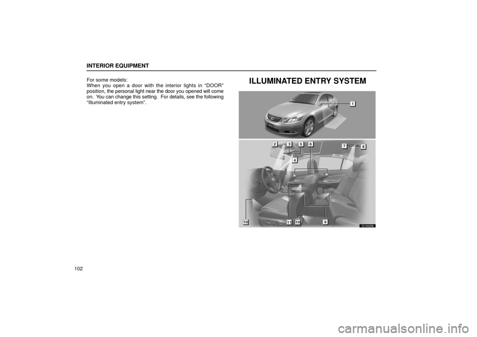 Lexus GS430 2006  Scheduled Maintenance Guide / LEXUS 2006 GS430/GS300 FROM JAN. 2006 PROD. OWNERS MANUAL (OM30786U) INTERIOR EQUIPMENT
102For some models:
When you open a door with the interior lights in “DOOR”
position, 
the personal light near the door you opened will come
on.  You can change this setting.  F