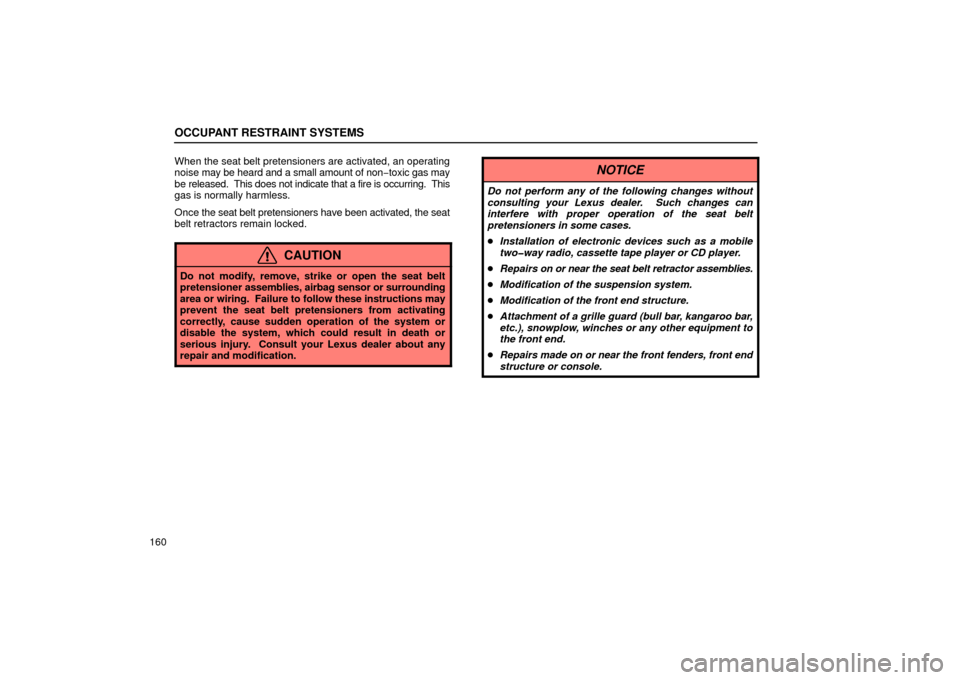 Lexus GS430 2006  Scheduled Maintenance Guide / LEXUS 2006 GS430/GS300 FROM JAN. 2006 PROD.  (OM30786U) User Guide OCCUPANT RESTRAINT SYSTEMS
160When the seat belt pretensioners are activated, an operating
noise 
may be heard and a small amount of non −toxic gas may
be released.  This does not indicate that a fi