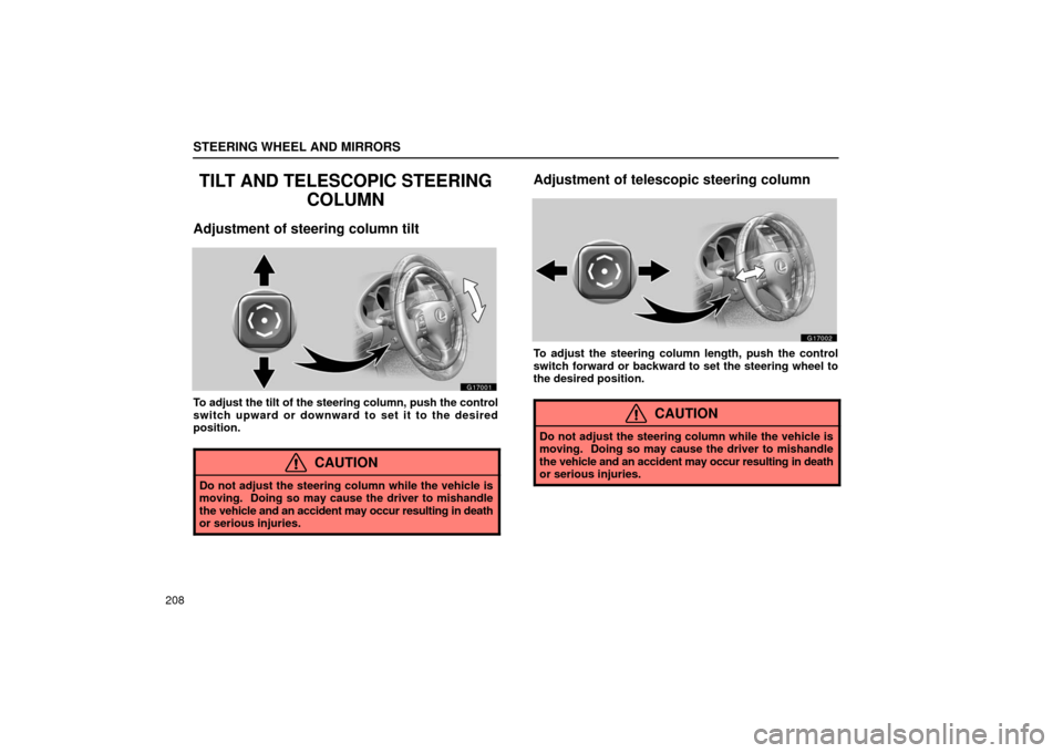 Lexus GS430 2006  Scheduled Maintenance Guide / LEXUS 2006 GS430/GS300 FROM JAN. 2006 PROD. OWNERS MANUAL (OM30786U) STEERING WHEEL AND MIRRORS
208
TILT AND TELESCOPIC STEERINGCOLUMN
Adjustment of steering column tilt
G17001
To adjust the tilt of the steering column, push the control
switch upward or downward to set