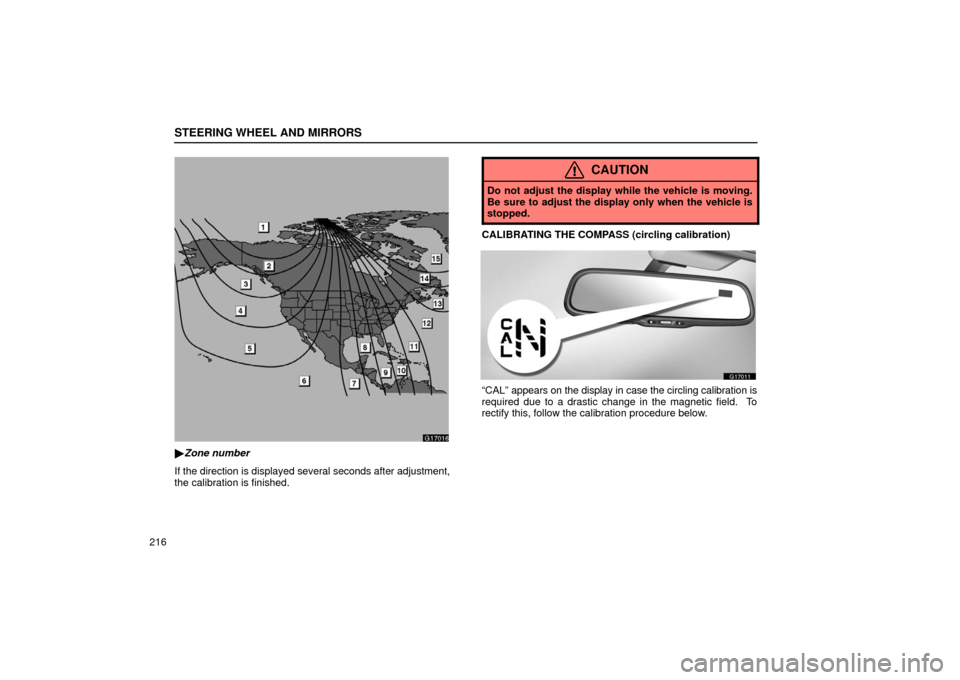 Lexus GS430 2006  Scheduled Maintenance Guide / LEXUS 2006 GS430/GS300 FROM JAN. 2006 PROD. OWNERS MANUAL (OM30786U) STEERING WHEEL AND MIRRORS
216
G17016
Zone number
If the direction is displayed several seconds after adjustment,
the calibration is finished.
CAUTION
Do not adjust the display while the vehicle is m