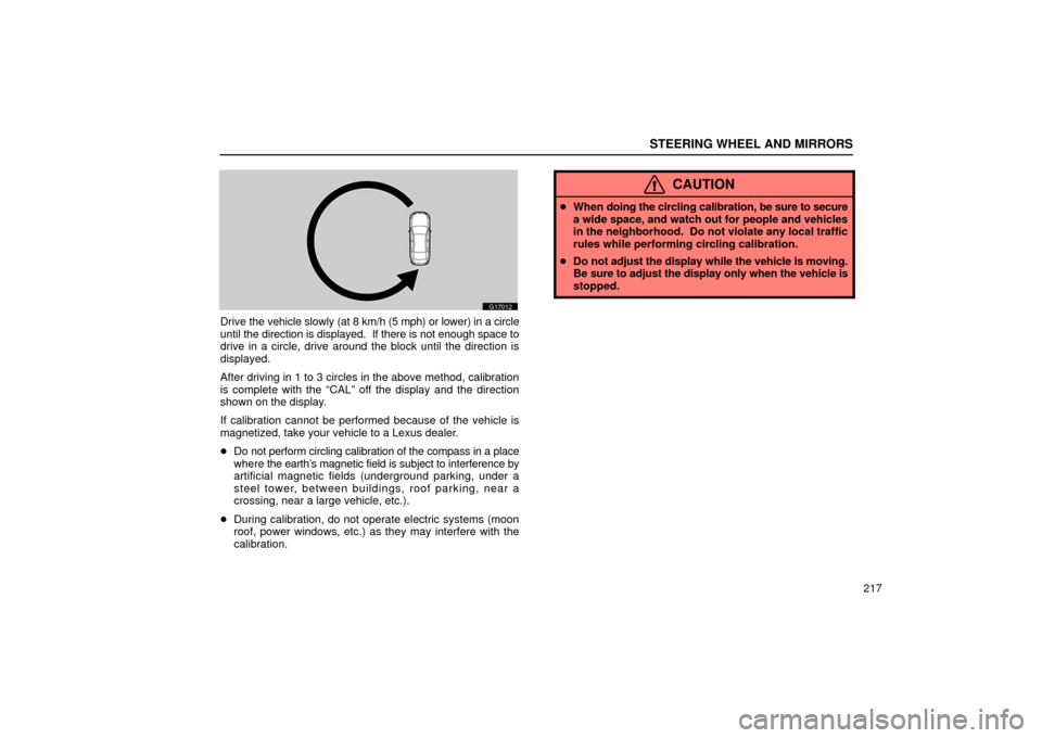 Lexus GS430 2006  Scheduled Maintenance Guide / LEXUS 2006 GS430/GS300 FROM JAN. 2006 PROD. OWNERS MANUAL (OM30786U) STEERING WHEEL AND MIRRORS
217
G17012
Drive the vehicle slowly (at 8  km/h (5 mph) or lower) in a circle
until  the direction is displayed.  If there is not enough space to
drive in a circle, drive ar