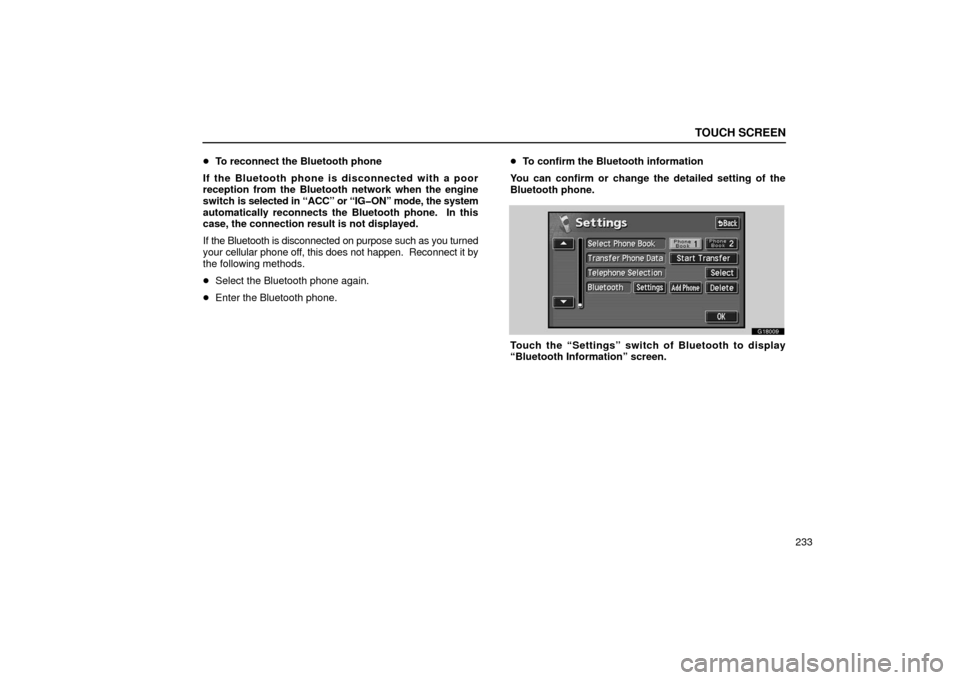 Lexus GS430 2006  Scheduled Maintenance Guide / LEXUS 2006 GS430/GS300 FROM JAN. 2006 PROD. OWNERS MANUAL (OM30786U) TOUCH SCREEN
233

To reconnect the Bluetooth phone
If the Bluetooth phone is disconnected with a poor
reception from the Bluetooth network when the engine
switch is selected in “ACC” or “IG�ON