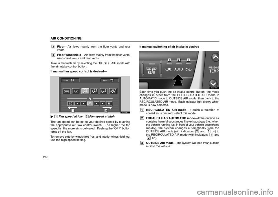 Lexus GS430 2006  Scheduled Maintenance Guide / LEXUS 2006 GS430/GS300 FROM JAN. 2006 PROD. OWNERS MANUAL (OM30786U) AIR CONDITIONING
266
 3Floor— Air flows mainly from the floor vents and rear
vents.
 4 Floor/Windshield— Air flows mainly from the floor vents,
windshield vents and rear vents.
Take in the fresh a