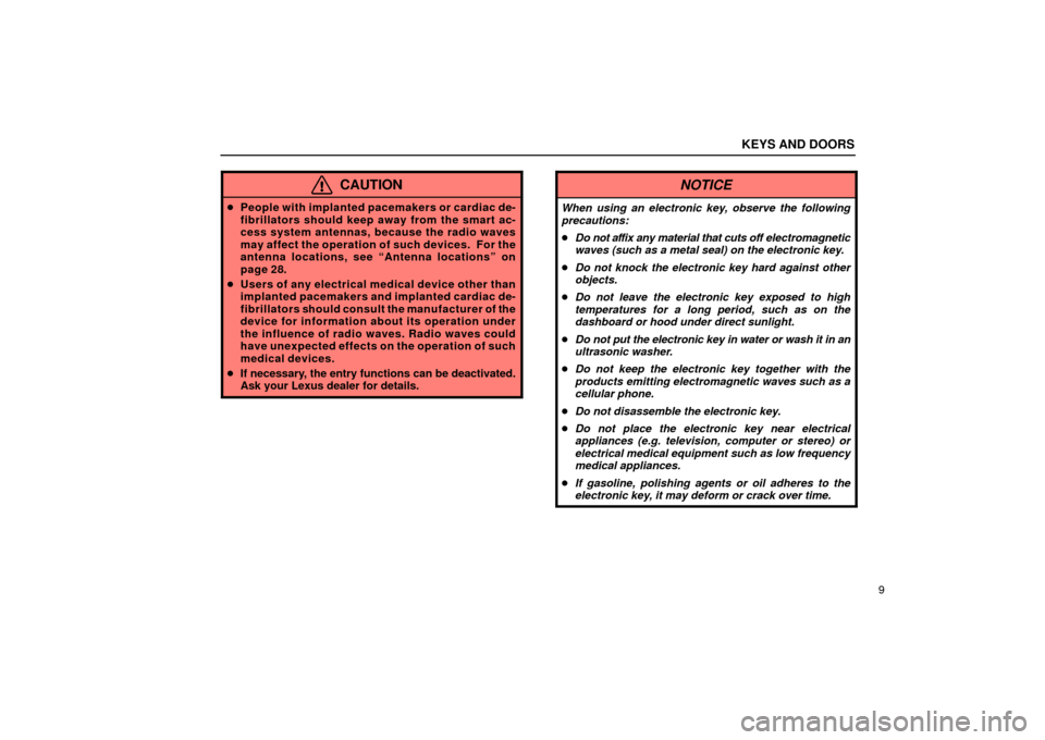 Lexus GS430 2006  Scheduled Maintenance Guide / LEXUS 2006 GS430/GS300 FROM JAN. 2006 PROD.  (OM30786U) Owners Guide KEYS AND DOORS
9
CAUTION
People with implanted pacemakers or cardiac de-
fibrillators should keep away from the smart ac-
cess system antennas, because the radio waves
may affect the operation of  su