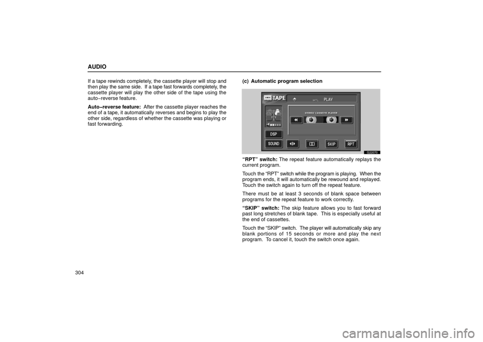 Lexus GS430 2006  Scheduled Maintenance Guide / LEXUS 2006 GS430/GS300 FROM JAN. 2006 PROD. OWNERS MANUAL (OM30786U) AUDIO
304If a tape rewinds completely, the cassette player will stop and
then 
play the same side.  If a tape fast forwards completely, the
cassette player will play the other side of the tape using t