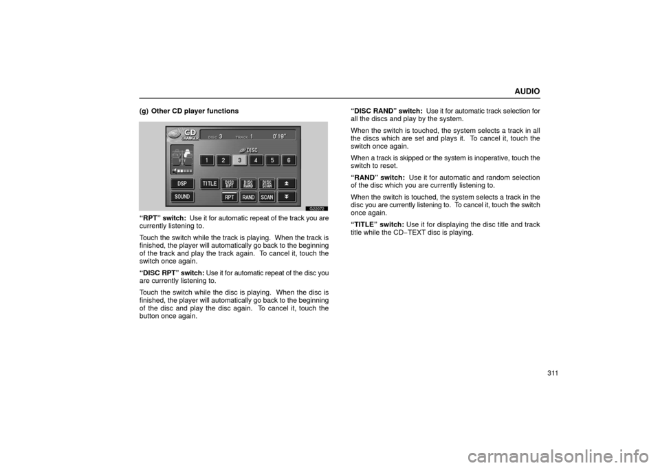 Lexus GS430 2006  Scheduled Maintenance Guide / LEXUS 2006 GS430/GS300 FROM JAN. 2006 PROD. OWNERS MANUAL (OM30786U) AUDIO
311
(g) Other CD player functions
G22072
“RPT” 
switch:  Use it for automatic repeat of the track you are
currently listening to.
Touch the switch while the track is playing.  When the track