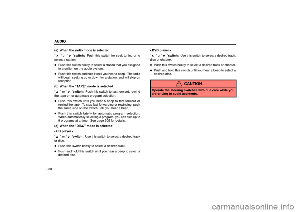 Lexus GS430 2006  Scheduled Maintenance Guide / LEXUS 2006 GS430/GS300 FROM JAN. 2006 PROD. OWNERS MANUAL (OM30786U) AUDIO
338(a) When the radio mode is selected
“ 
” or “ ”
switch:  Push this switch for seek tuning or to
select a station.
 Push  this switch briefly to select a station that you assigned
to 