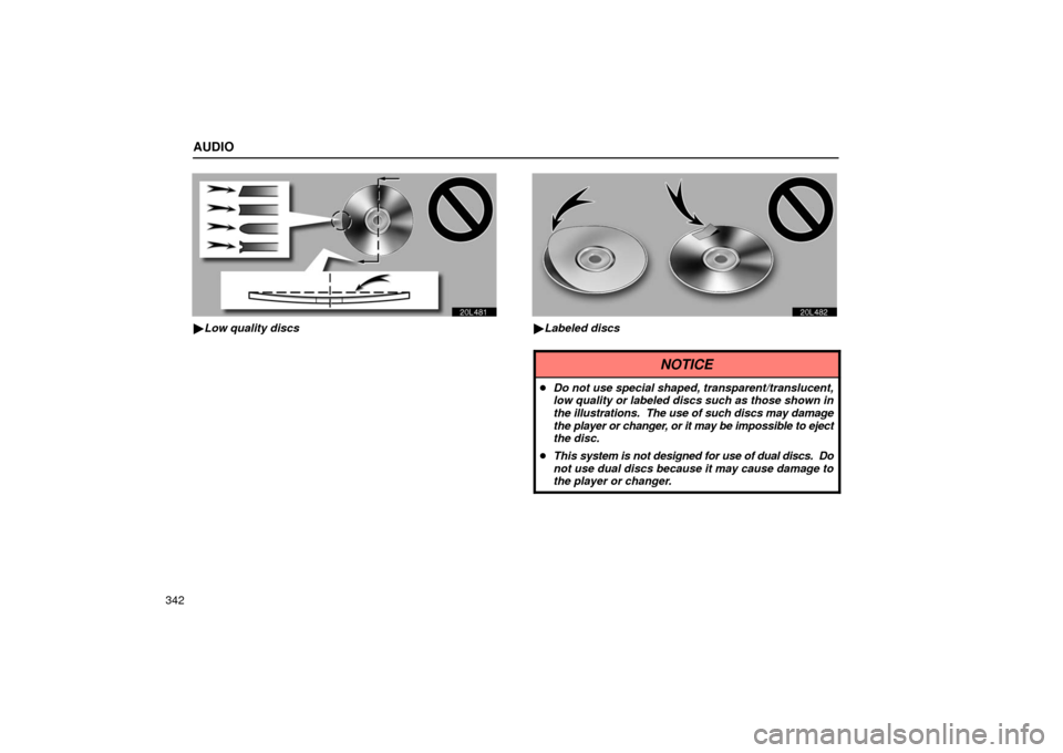 Lexus GS430 2006  Scheduled Maintenance Guide / LEXUS 2006 GS430/GS300 FROM JAN. 2006 PROD. OWNERS MANUAL (OM30786U) AUDIO
342
20L481
Low quality discs
20L482
Labeled discs
NOTICE
 Do not use special shaped, transparent/translucent,
low quality or labeled discs such as those shown in
the illustrations.  The use o