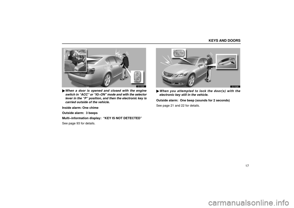 Lexus GS430 2006  Scheduled Maintenance Guide / LEXUS 2006 GS430/GS300 FROM JAN. 2006 PROD.  (OM30786U) Service Manual KEYS AND DOORS
17
G11025
When a door is opened and closed with the engine
switch in “ACC” or “IG�ON” mode and with the selector
lever in the “P” position, and then the electronic key is
c