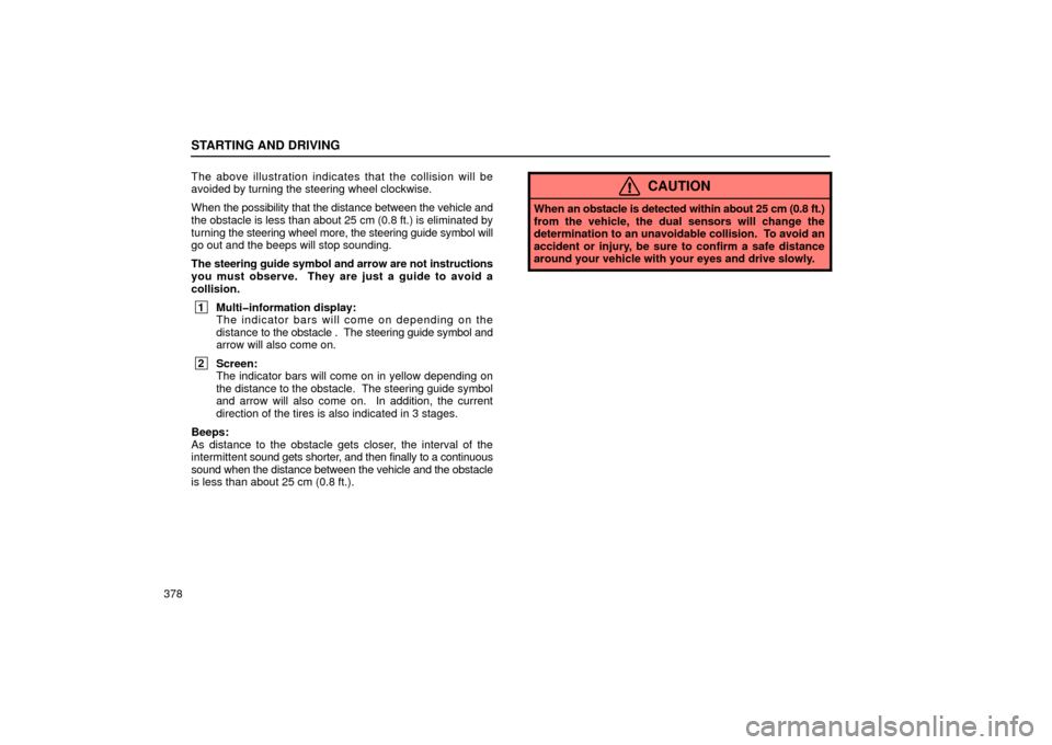 Lexus GS430 2006  Scheduled Maintenance Guide / LEXUS 2006 GS430/GS300 FROM JAN. 2006 PROD.  (OM30786U) Owners Guide STARTING AND DRIVING
378The above illustration indicates that the collision will be
avoided by turning the steering wheel clockwise.
When 
the possibility that the distance between the vehicle and
the