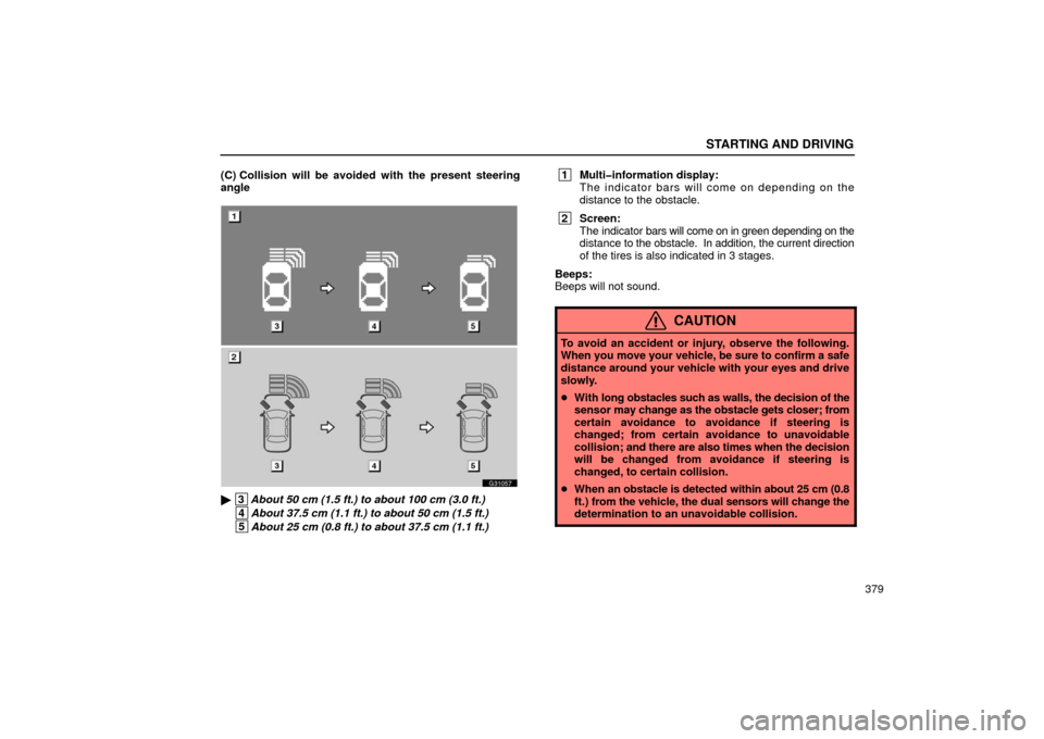 Lexus GS430 2006  Scheduled Maintenance Guide / LEXUS 2006 GS430/GS300 FROM JAN. 2006 PROD.  (OM30786U) Owners Guide STARTING AND DRIVING
379
(C) Collision will be avoide
d with the present steering
angle
G31057
 3 About 50 cm (1.5 ft.) to about 100 cm (3.0 ft.)
 4About 37.5 cm (1.1 ft.) to about 50 cm (1.5 ft.)
 5