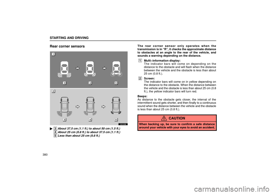 Lexus GS430 2006  Scheduled Maintenance Guide / LEXUS 2006 GS430/GS300 FROM JAN. 2006 PROD.  (OM30786U) Owners Guide STARTING AND DRIVING
380
Rear corner sensors
G31058
 3About 37.5 cm (1.1 ft.) to about 50 cm (1.5 ft.)
 4About 25 cm (0.8 ft.) to about 37.5 cm (1.1 ft.)
 5Less than about 25 cm (0.8 ft.) The rear co