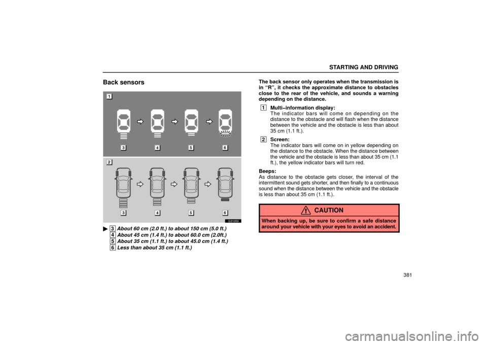 Lexus GS430 2006  Scheduled Maintenance Guide / LEXUS 2006 GS430/GS300 FROM JAN. 2006 PROD.  (OM30786U) Owners Guide STARTING AND DRIVING
381
Back sensors
G31059
 3About 60 cm (2.0 ft.) to about 150 cm (5.0 ft.)
 4About 45 cm (1.4 ft.) to about 60.0 cm (2.0ft.)
 5About 35 cm (1.1 ft.) to about 45.0 cm (1.4 ft.)
 6L