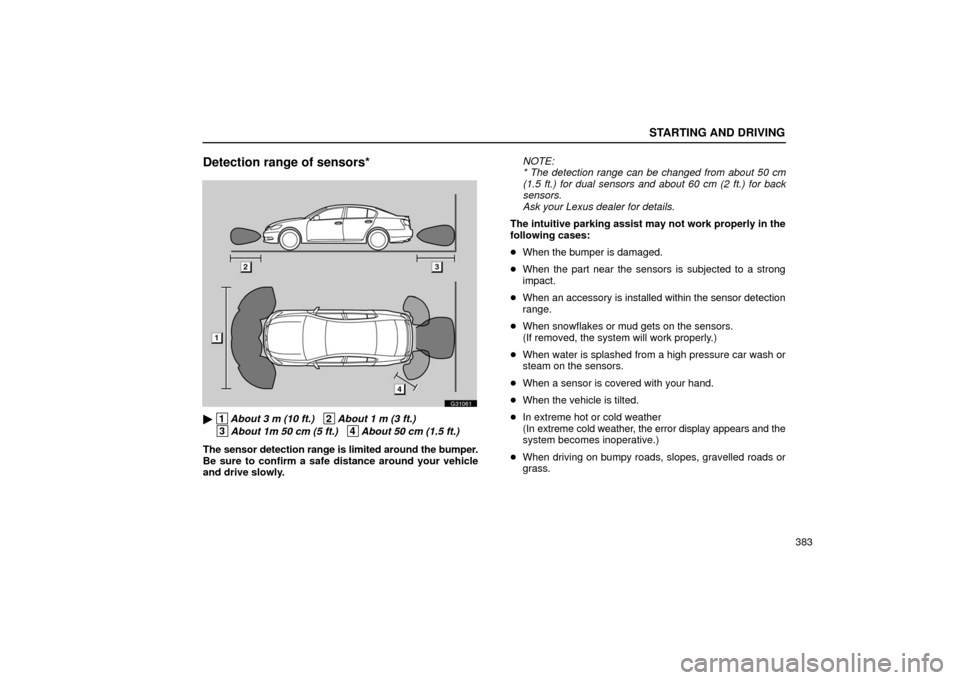 Lexus GS430 2006  Scheduled Maintenance Guide / LEXUS 2006 GS430/GS300 FROM JAN. 2006 PROD.  (OM30786U) Owners Guide STARTING AND DRIVING
383
Detection range of sensors*
G31061
 1About 3 m (10 ft.)   2About 1 m (3 ft.)  
 3About 1m 50 cm (5 ft.)   4About 50 cm (1.5 ft.)
The sensor detection range is limited around 