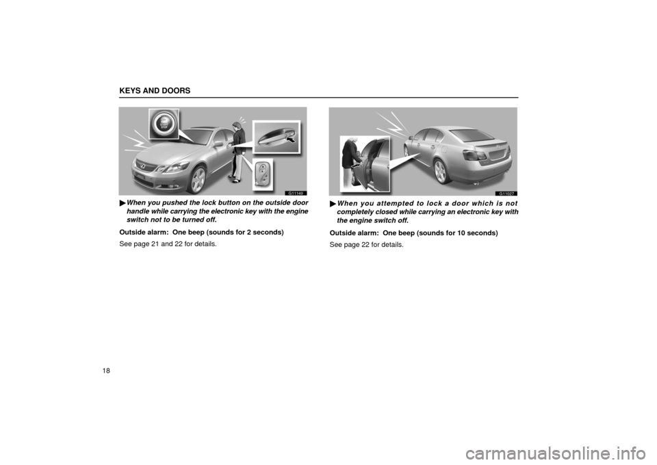 Lexus GS430 2006  Scheduled Maintenance Guide / LEXUS 2006 GS430/GS300 FROM JAN. 2006 PROD.  (OM30786U) Service Manual KEYS AND DOORS
18
G11149
When you pushed the lock button on the outside door
handle  while carrying the electronic key with the engine
switch not to be turned off.
Outside alarm:  One beep (sounds fo