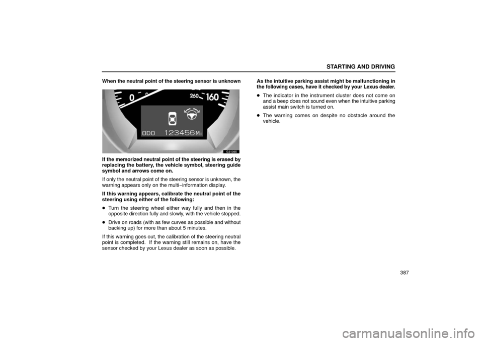 Lexus GS430 2006  Scheduled Maintenance Guide / LEXUS 2006 GS430/GS300 FROM JAN. 2006 PROD.  (OM30786U) Owners Guide STARTING AND DRIVING
387
When 
the neutral point of the steering sensor is unknown
G31065
If the memorized neutral point of the steering is erased by
replacing the battery, the vehicle symbol, steerin