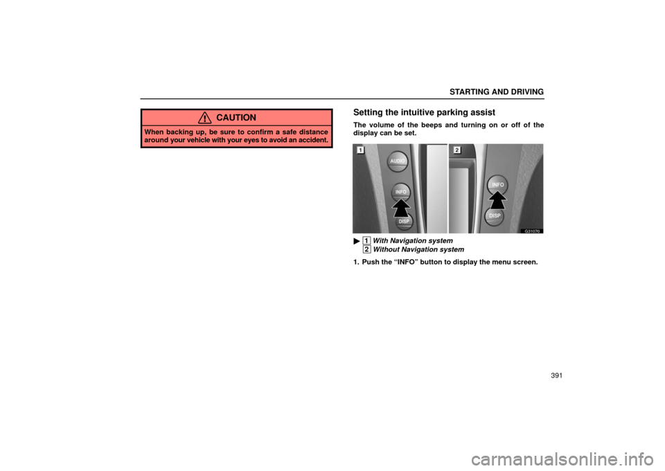 Lexus GS430 2006  Scheduled Maintenance Guide / LEXUS 2006 GS430/GS300 FROM JAN. 2006 PROD. OWNERS MANUAL (OM30786U) STARTING AND DRIVING
391
CAUTION
When backing up, be sure to confirm a safe distance
around your vehicle with your eyes to avoid an accident.
Setting the intuitive parking assist
The volume of the bee