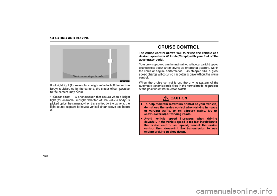 Lexus GS430 2006  Scheduled Maintenance Guide / LEXUS 2006 GS430/GS300 FROM JAN. 2006 PROD.  (OM30786U) Owners Guide STARTING AND DRIVING
398
31L357
Check surroundings for safety.
If a bright light (for example, sunlight reflected off the vehicle
body) is picked up by the camera, the smear effect* peculiar
to the ca