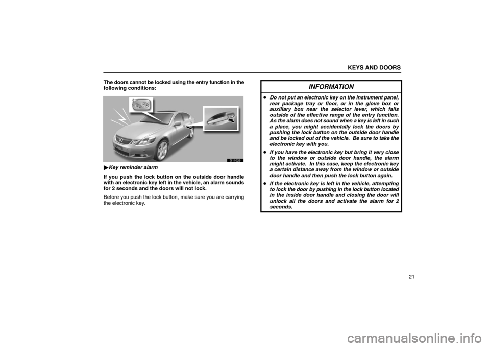 Lexus GS430 2006  Scheduled Maintenance Guide / LEXUS 2006 GS430/GS300 FROM JAN. 2006 PROD.  (OM30786U) Service Manual KEYS AND DOORS
21
The doors cannot be locked using the entry function in the
following conditions:
G11029

Key reminder alarm
If you push the lock button on the outside door handle
with an  electroni