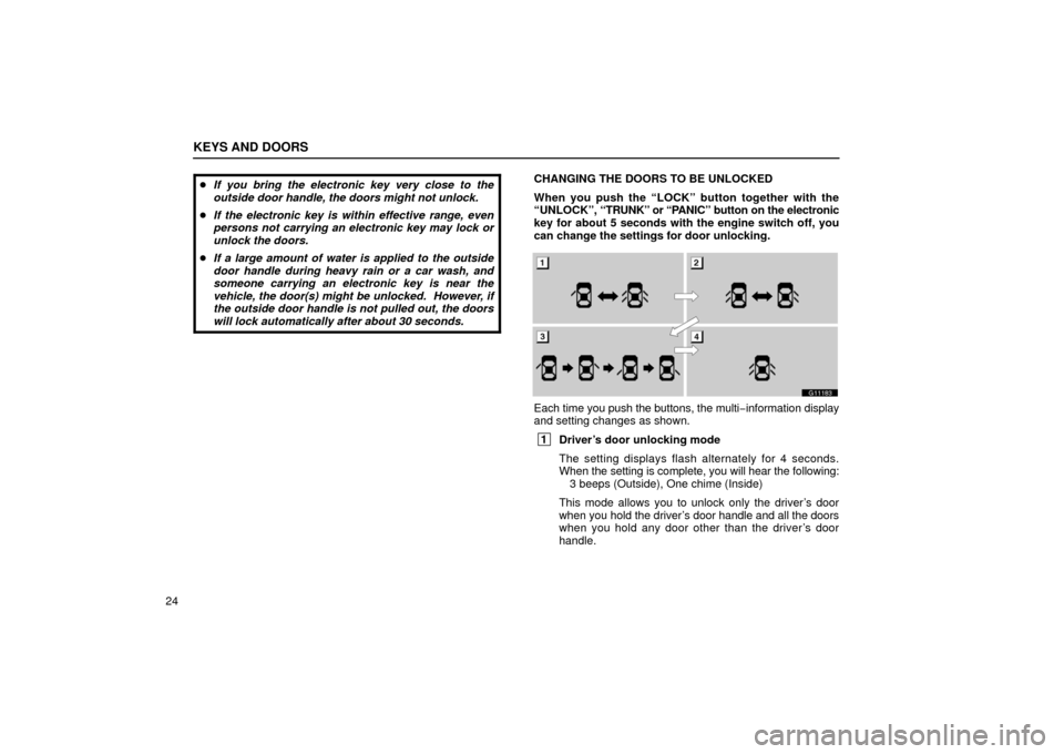 Lexus GS430 2006  Scheduled Maintenance Guide / LEXUS 2006 GS430/GS300 FROM JAN. 2006 PROD. OWNERS MANUAL (OM30786U) KEYS AND DOORS
24
If you bring the electronic key very close to the
outside door handle, the doors might not unlock.
 If the electronic key is within effective range, even
persons not carrying an el