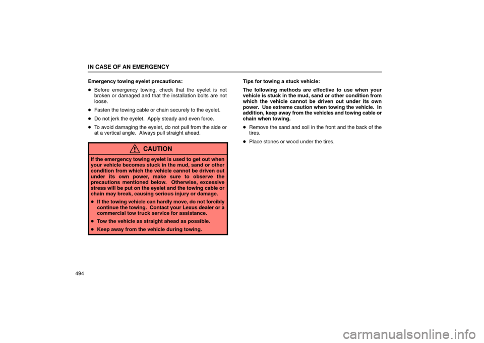 Lexus GS430 2006  Scheduled Maintenance Guide / LEXUS 2006 GS430/GS300 FROM JAN. 2006 PROD. OWNERS MANUAL (OM30786U) IN CASE OF AN EMERGENCY
494Emergency towing eyelet precautions:

Before emergency towing, check that the eyelet is not
broken or damaged and that the installation bolts are not
loose.
 Fasten the to