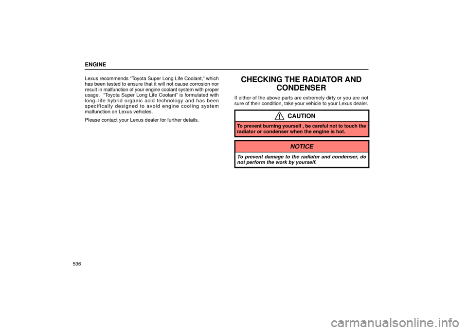Lexus GS430 2006  Scheduled Maintenance Guide / LEXUS 2006 GS430/GS300 FROM JAN. 2006 PROD. OWNERS MANUAL (OM30786U) ENGINE
536Lexus recommends “Toyota Super Long Life Coolant,” which
has been tested to ensure that it will not cause corrosion nor
result in malfunction of your engine coolant system with proper
us